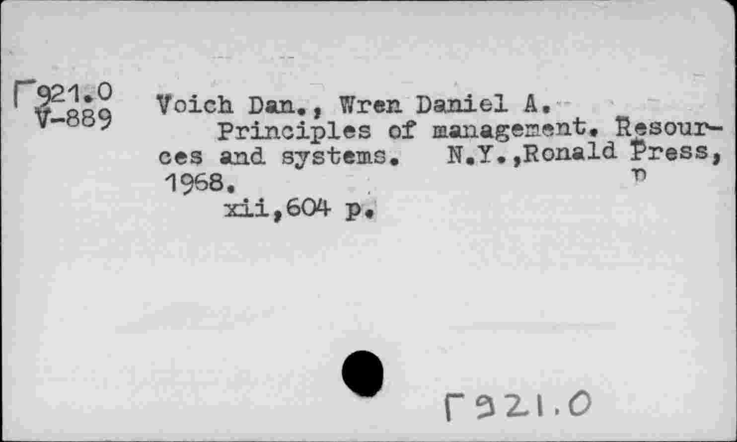 ﻿1.0
889
Voich Dan., Wren Daniel A Principles of ces and systems. 1968. xii,604 p.
management. Resour— N.Y.,Ronald Press, D
razi.o